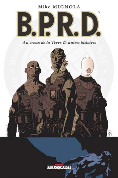 B.P.R.D. # 1 - Au creux de la Terre & autres histoires